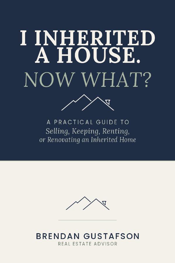 I Inherited a House. Now What? — by Brendan Gustafson
